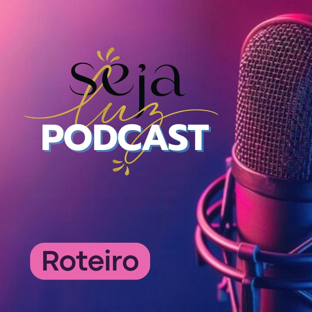 Roteiro: SEJALUZ Podcast